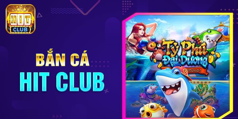 tim-hieu-thong-tin-ve-game-ban-ca-hitclub-2024